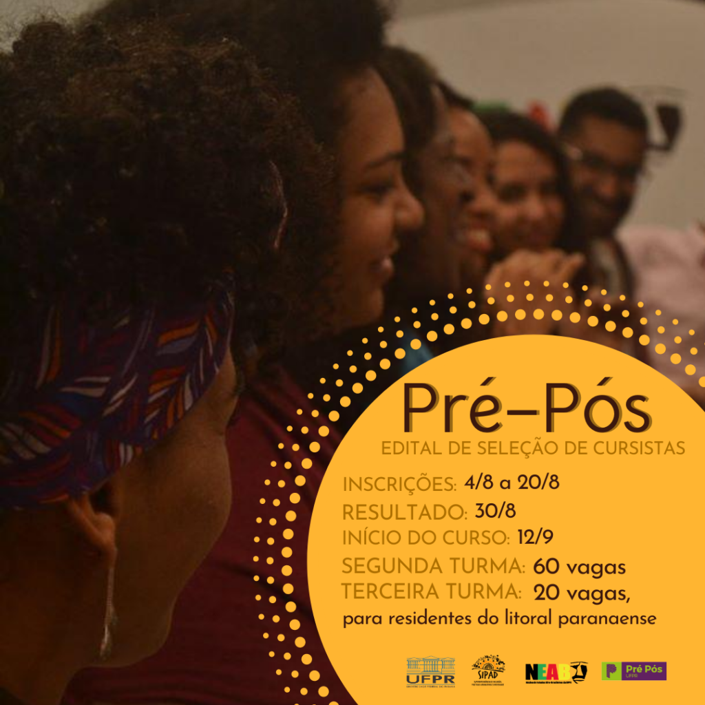 Registro fotográfico de participantes do curso pré-pós 2019. Na foto, há cinco estudantes negras e um negro. Na parte inferior direita, dentro de uma esfera amarela, tem as informações sobre o período de inscrições para a segunda e terceira turma do Curso Pré-Pós de 2020, que podem ser lidas no link: https://proafe.ufpr.br/edital-2020/ . Abaixo, encontra-se as logos da SIPAD, do NEAB,do pré-pós e da UFPR.  
