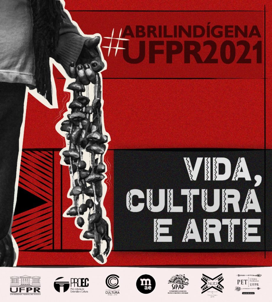Cartaz com fundo vermelho vivo e base branca. À esquerda do cartaz, há uma imagem, em preto e branco, de parte de uma pessoa, ela segura um tipo de chocalho, que se estende na vertical, desde de sua mão até a base. Ao lado da imagem, há uma pintura indígena formada por traços em preto. Na porção superior  do cartaz, à direita, há uma hashtag na cor branca e está escrito em vermelho escuro: ABRALINDÍGENA UFPR 2021. Essas informações estão contornadas por linhas pretas. Embaixo, há espaço vazio e sob ele, em uma caixa de texto preta, está escrito em letras grandes, brancas e adornadas por pinturas em preto: Vida, Cultura e Arte. Na base do cartaz, estão as logos da UFPR, da PROEC, da Coordenadoria de Cultura, do MAE, da SIPAD, do NUEI e do PET Litoral Indígena UFPR.
