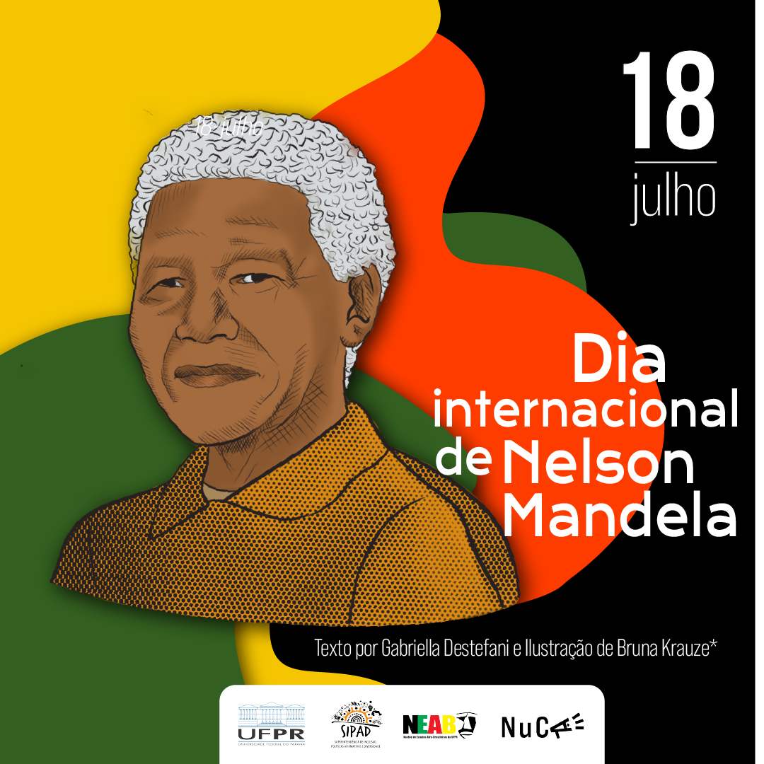 Card composto por um fundo composto pelas cores amarelo, vermelho, verde e preto mescladas. No centro, encontra-se uma representação de Nelson Mandela. Na parte superior direita, "18 de julho" e, abaixo, "Dia internacional de Nelson Mandela". Na parte inferior, "Texto por Gabriella Destefani e ilustração de Bruna Krauze*" e as logos da UFPR, SIPAD, NEAB e NuCA.